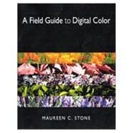 A Field Guide to Digital Color by Stone; Maureen, 9781568811611