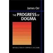 The Progress of Dogma by Orr, James, 9781573831611