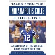 Tales from the Indianapolis Colts Sideline by Chappell, Mike; Richards, Phil, 9781683581611