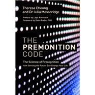 The Premonition Code The Science of Precognition, How Sensing the Future Can Change Your Life by Cheung, Theresa; Mossbridge, Julia; Radin, Dean; Auerbach, Loyd, 9781786781611