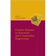 Creative Systems in Structural and Construction Engineering by Singh,Amarjit;Singh,Amarjit, 9789058091611