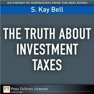 The Truth About Investment Taxes by Bell, S. Kay, 9780132371612