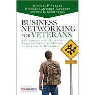 Business Networking for Veterans A Guidebook for a Successful Military Transition into the Civilian Workforce by Abrams, Mike; Faulkner, Michael Lawrence; Nierenberg, Andrea, 9780133741612