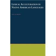 Lexical Acculturation in Native American Languages by Brown, Cecil H., 9780195121612