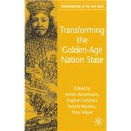 Transforming the Golden-age Nation State by Leibfried, Stephan; Martens, Kerstin; Mayer, Peter; Hurrelmann, Achim, 9780230521612