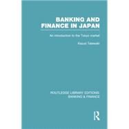 Banking and Finance in Japan (RLE Banking & Finance): An Introduction to the Tokyo Market by Tatewaki; Kazuo, 9780415751612