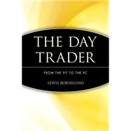 The Day Trader From the Pit to the PC by Borsellino, Lewis, 9780471401612