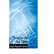 Thoughts for the Times by Haweis, Hugh Reginald, 9780559301612