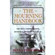 The Mourning Handbook The Most Comprehensive Resource Offering Practical and Compassionate Advice on Coping with All Aspects of Death and Dying by Fitzgerald, Helen, 9780684801612