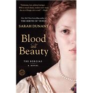 Blood and Beauty A Novel About the Borgias by DUNANT, SARAH, 9780812981612