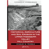 Historical Agriculture and Soil Erosion in the Upper Mississippi Valley Hill Country by Trimble,Stanley W., 9781138071612