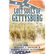 Lost Souls of Gettysburg by Spencer, Michael A.; Alexander, Steven Robert, 9781482501612