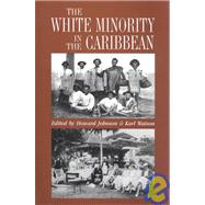 The White Minority in the Caribbean by Johnson, Howard; Watson, Karl S., 9781558761612