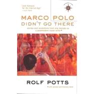 Marco Polo Didn't Go There Stories and Revelations from One Decade as a Postmodern Travel Writer by Potts, Rolf, 9781932361612