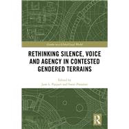 Rethinking Silence, Voice and Agency in Contested Gendered Terrains by Parpart, Jane L.; Parashar, Swati, 9780367471613