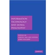 Information Technology and Moral Philosophy by Edited by Jeroen van den Hoven , John Weckert, 9780521671613