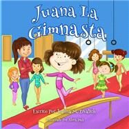 Juana La Gimnasta by Zivalich, Jeanna Maria; Das, Abira, 9781502381613