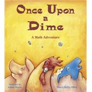 Once Upon a Dime A Math Adventure by Allen, Nancy Kelly; Doyle, Adam, 9781570911613