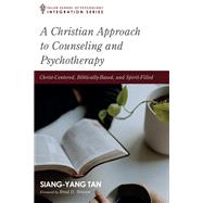 A Christian Approach to Counseling and Psychotherapy by Siang-Yang Tan, 9781666731613
