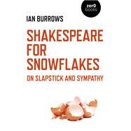 Shakespeare for Snowflakes On Slapstick and Sympathy by Burrows, Ian, 9781789041613