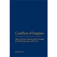 Conflicts of Empires Spain, the Low Countries and the Struggle for World Supremacy, 1585-1713 by Israel, Jonathan, 9781852851613
