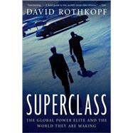 Superclass The Global Power Elite and the World They Are Making by Rothkopf, David, 9780374531614
