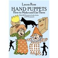 Hand Puppets How to Make and Use Them by Ross, Laura, 9780486261614