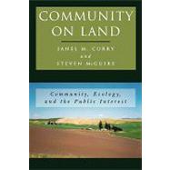 Community on Land Community, Ecology, and the Public Interest by Curry, Janel M.; McGuire, Steven F., 9780742501614
