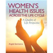 Women's Health Issues Across the Life Cycle A Quality of Life Perspective by Sammarco, Angela, 9780763771614