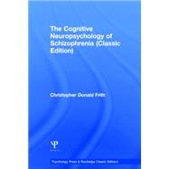The Cognitive Neuropsychology of Schizophrenia (Classic Edition) by Frith; Christopher Donald, 9781138811614
