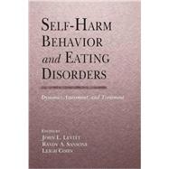 Self-Harm Behavior and Eating Disorders: Dynamics, Assessment, and Treatment by Levitt, Ph.D.,John L., 9781138981614