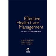 Effective Health Care Management An Evaluative Approach by Palfrey, Colin; Phillips, Ceri J.; Thomas, Paul, 9781405111614