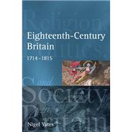 Eighteenth Century Britain: Religion and Politics 1714-1815 by Yates,Nigel, 9781405801614