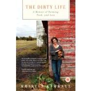 The Dirty Life A Memoir of Farming, Food, and Love by Kimball, Kristin, 9781416551614