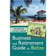 Business and Retirement Guide to Belize by Bob Dhillon, 9781459741614