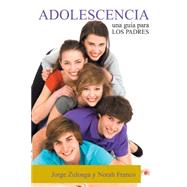 Adolescencia: Una gua para los Padres by Zuloaga, Jorge; Franco, Norah, 9781463391614