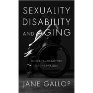 Sexuality, Disability, and Aging by Gallop, Jane, 9781478001614
