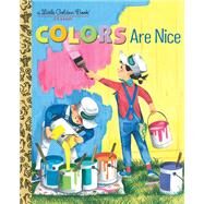 Colors Are Nice by Holl, Adelaide; Shortall, Leonard, 9781524771614