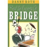 Beat the Experts at Bridge by Roth, Danny, 9781587761614