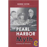 The Pearl Harbor Myth by Victor, George, 9781597971614