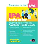 Infirmier en Pratique Avance - IPA - Mention Psychiatrie et sant mentale by Anne Chassagnoux; Pierre-Yves Gaye, 9782216161614