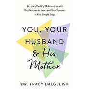 You, Your Husband, and His Mother by Dr. Tracy Dalgleish, 9798217161614