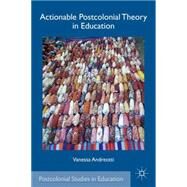 Actionable Postcolonial Theory in Education by Andreotti, Vanessa, 9780230111615