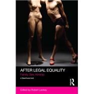 After Legal Equality: Family, Sex, Kinship by Leckey; Robert, 9780415721615