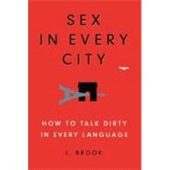 Sex in Every City How to Talk Dirty in Every Language by Brook, L., 9780446581615