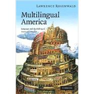 Multilingual America: Language and the Making of American Literature by Lawrence Alan Rosenwald, 9780521721615