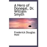 A Hero of Donegal, Dr. William Smyth by How, Frederick Douglas, 9780554491615