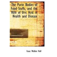 The Purin Bodies of Food Stuffs, and the Role of Uric Acid in Health and Disease by Hall, Isaac Walker, 9780554701615