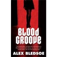 Blood Groove by Bledsoe, Alex, 9780765361615