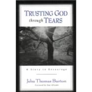 Trusting God Through Tears : A Story to Encourage by Burton, Jehu Thomas, 9780801061615